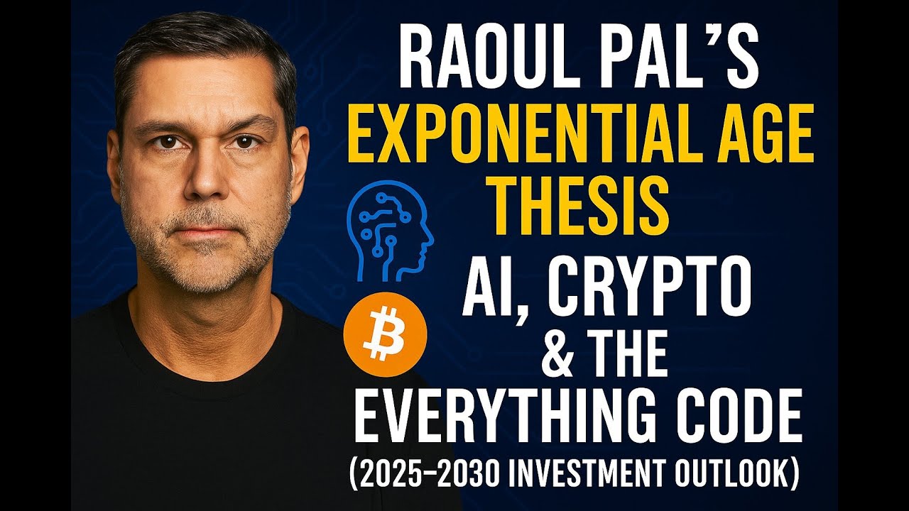 Raoul Pal’s Exponential Age Thesis: AI, Crypto & The Everything Code  (2025–2030 Investment Outlook