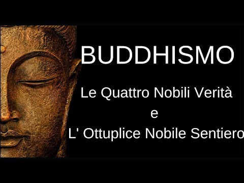 BUDDHISMO: Le Quattro Nobili Verità e L'Ottuplice Nobile Sentiero