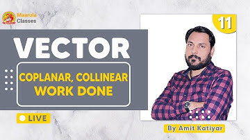 Vector L-11 | Coplanar, Collinear Vector | Work Done | NIMCET Maths | Amit Katiyar | Maarula Classes
