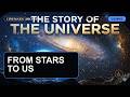 How The Universe Turned Stardust Into Us