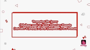 Promoting The Server to Active Directory Domain Controller & Joining a Client to a Domain —#00074311