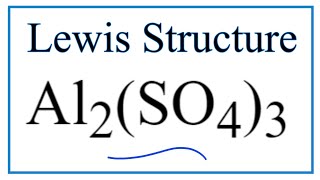 How to Draw the Lewis Dot Structure for Al2(SO4)3