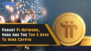 Forget Pi Network, Here Are The Top 3 Apps To Mine Crypto