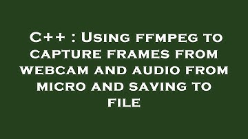 C++ : Using ffmpeg to capture frames from webcam and audio from micro and saving to file