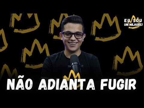 NÃO ADIANTA FUGIR