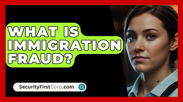 What Is Immigration Fraud? - SecurityFirstCorp.com