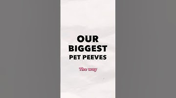 What are your biggest pet peeves?