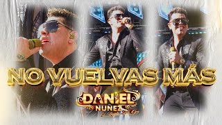 NO VUELVAS MAS - Daniel Nuñez  Videoclip 2024