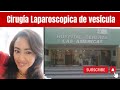 Mi experiencia de cirugía de vesícula Laparoscopica en el H. Gral Ecatepec Las Américas