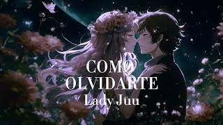 COMO OLVIDARTE- LADY JUU - Audio Oficial + Letra