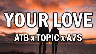 ATB x Topic x A7S – Your Love (9PM) (Lyrics)