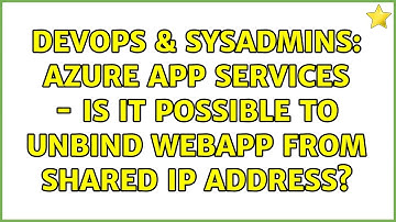 DevOps & SysAdmins: Azure App Services - is it possible to unbind webapp from shared IP address?