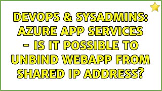 DevOps & SysAdmins: Azure App Services - is it possible to unbind webapp from shared IP address?