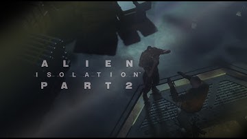 Alien Isolation Walkthrough Gameplay Part 2 - Get to Seegson Communications (PC) No Commentary