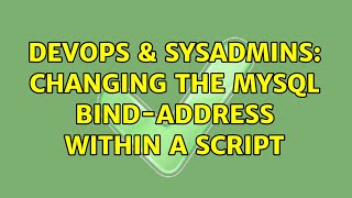 DevOps & SysAdmins: Changing the mysql bind-address within a script (4 Solutions!!) Details