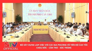 STV - Bộ Xây dựng làm việc với các địa phương về tiến độ cao tốc Châu Đốc - Cần Thơ - Sóc Trăng