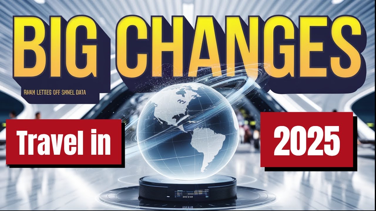 BIG Changes Are Coming To TRAVEL In 2025 - YouTube