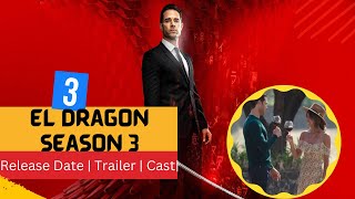 El Dragon Season 3 Release Date | Trailer | Cast | Expectation | Ending Explained