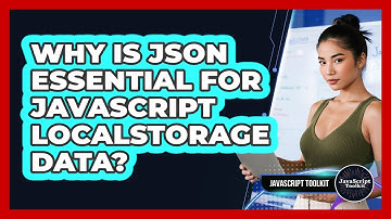 Why Is JSON Essential For JavaScript localStorage Data? - JavaScript Toolkit
