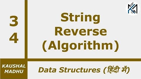 Algorithm to Reverse a String [Hindi] | Kaushal Madhu
