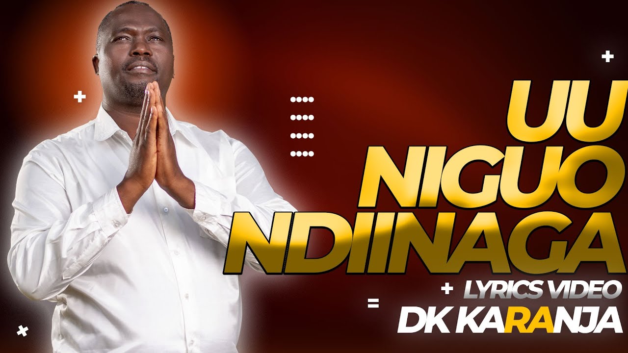 DK KARANJA   UU NIGUO NDIINAGA LYRICS VIDEO  SKIZA CODES 5965550