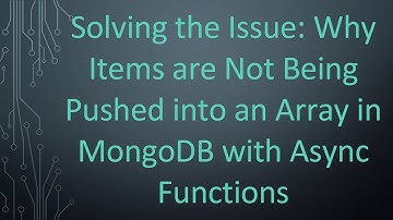 Solving the Issue: Why Items are Not Being Pushed into an Array in MongoDB with Async Functions