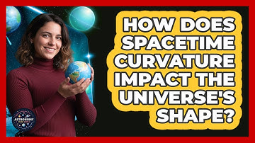 How Does Spacetime Curvature Impact The Universe