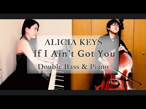 Alicia Keys : If I ain't got you【Double Bass and Piano