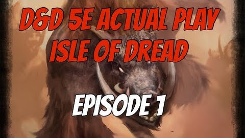 D&D 5E Actual Play - Isle of Dread - Episode 1