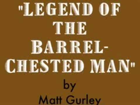 "Legend of the Barrel-Chested Man" by Matt Gurley-...