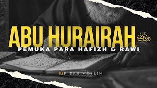 Abu Hurairah Pemuka Para Hafizh & Rawi - Kisah Muslim Yufid TV