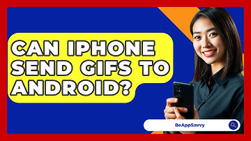 Can iPhone Send GIFs To Android? - Be App Savvy