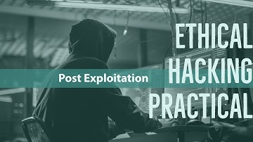 Tutorial Series: Ethical Hacking Practical - Post Exploitation