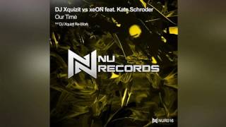 DJ Xquizit vs xeON feat. Kate Schroder - Our Time (DJ Xquizit Re Work) [NU Records]