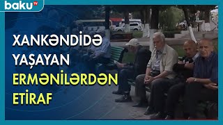 Xankəndidə yaşayan ermənilərdən etiraf - BAKU TV
