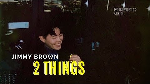2 THINGS - JIMMY BROWN LYRICS VIDEO (HAN/ENG/BAHASA)