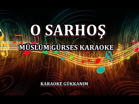 O  SARHOŞ - Karaoke MÜSLÜM GÜRSES