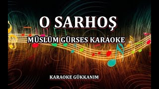 O  SARHOŞ - Karaoke MÜSLÜM GÜRSES Resimi