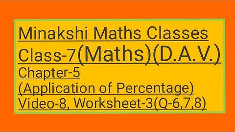 DAV || Class-7(Maths)|| Chapter-5(Application of Percentage) ||Video-8 ||Worksheet-3(Q-6,7,8)
