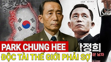 Park Chung Hee kẻ độc tài khiến thế giới khiếp sợ | KHÁM PHÁ KIẾN THỨC