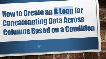How to Create an R Loop for Concatenating Data Across Columns Based on a Condition