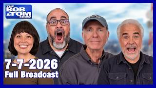 The BOB AND TOM SHOW - July 7, 2026
