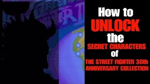 Unlock the Secret Characters in the SF Collection|Akuma, Juli, Juni, and Balrog|Street Fighter 30th