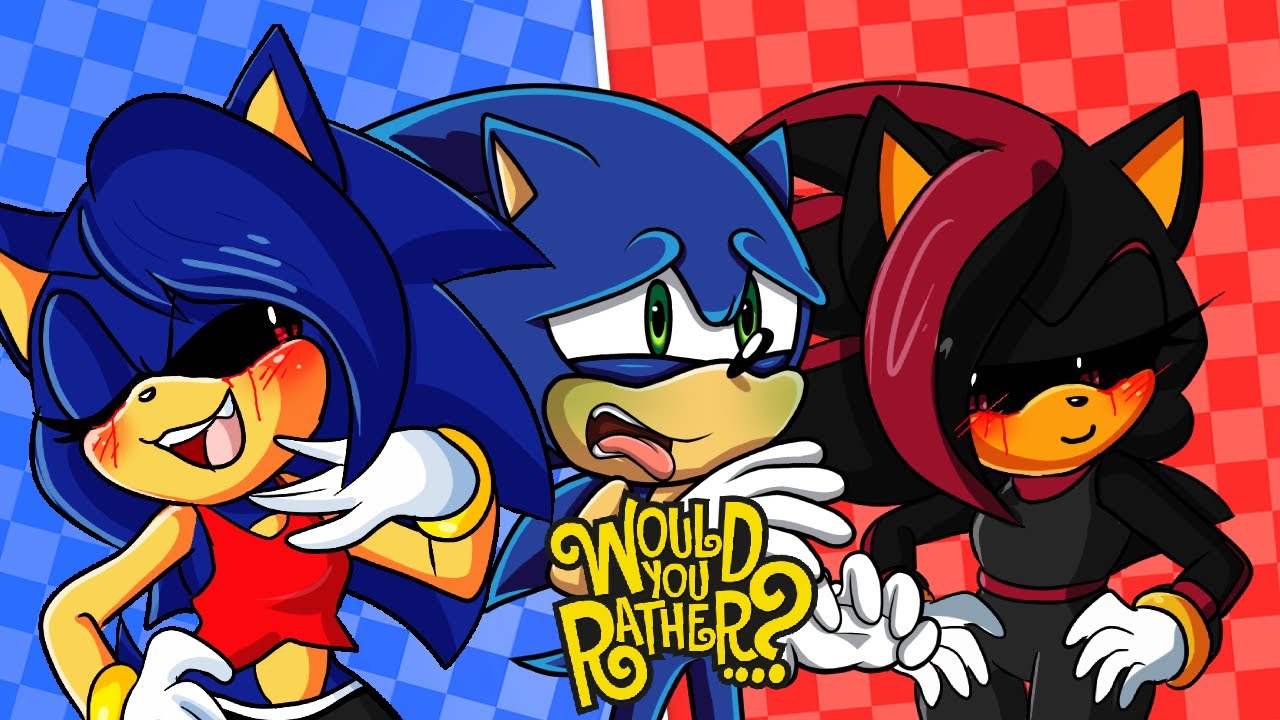 SONIC AND SONICA EXE AND SHADINA EXE IN WOULD YOU RATHER 