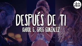 🎵 KAROL G, Greg Gonzalez - Después de ti (Letra)
