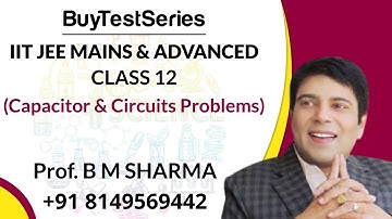 Class 12  IIT JEE Physics (Capacitor and Circuits Problems) Video Lectures By Prof. Bm sharma