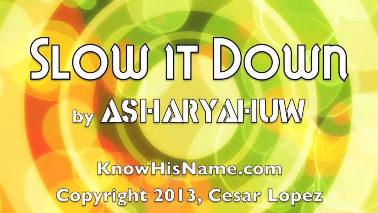 Watch Asharyahuw - Slow it Down on YouTube Watch Asharyahuw - Slow it Down on YouTube
