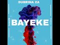 Bayeke (To Xduppy, Mellow Sleazy, Tyler ICU, Dj Maphorisa & Kabza De Smal) By Dubrina Za