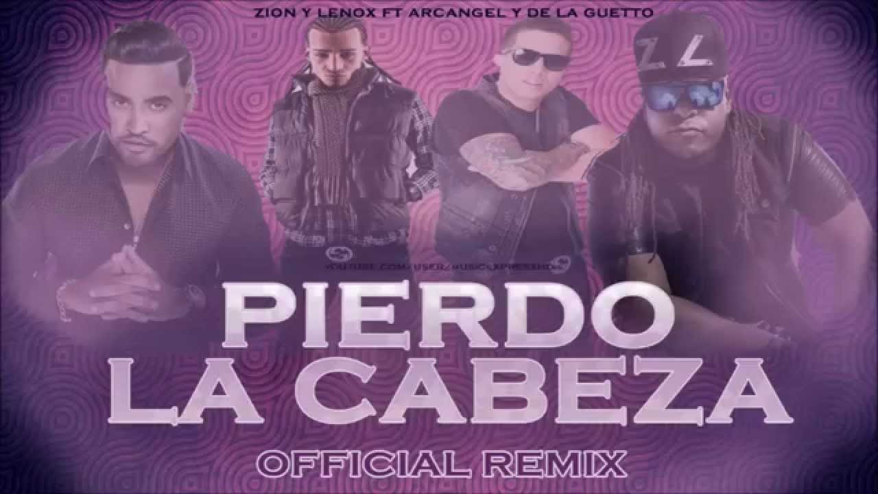 Pierdo la cabeza-Zion y Lennox Feat Arcangel y De La Ghetto (lyrics ...