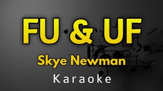 Skye Newman - FU & UF - Karaoke Lyrics